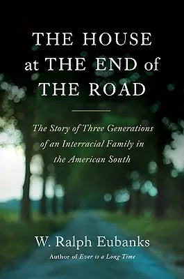 The House at the End of the Road: Povestea a trei generații ale unei familii interrasiale din sudul Americii - The House at the End of the Road: The Story of Three Generations of an Interracial Family in the American South