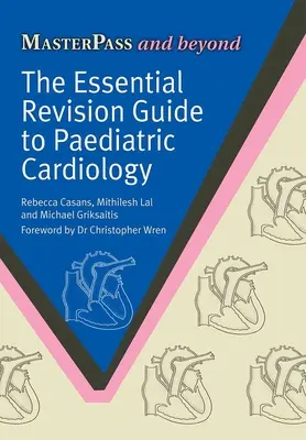 Ghidul esențial de revizuire pentru cardiologia pediatrică - The Essential Revision Guide to Paediatric Cardiology