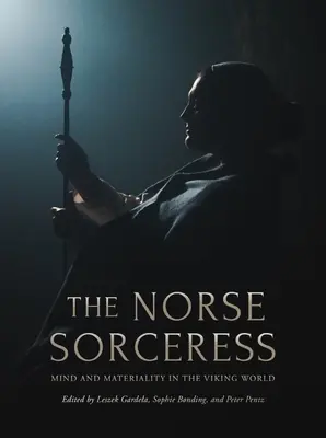 Vrăjitoarea nordică: Minte și materialitate în lumea vikingilor - The Norse Sorceress: Mind and Materiality in the Viking World