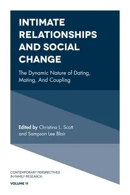Relații intime și schimbare socială: Natura dinamică a întâlnirilor, împerecherii și cuplării - Intimate Relationships and Social Change: The Dynamic Nature of Dating, Mating, and Coupling