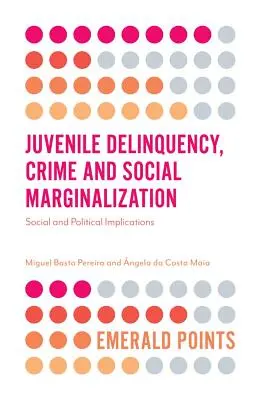 Delincvența juvenilă, criminalitatea și marginalizarea socială: Implicații sociale și politice - Juvenile Delinquency, Crime and Social Marginalization: Social and Political Implications