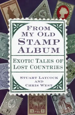 Din vechiul meu album de timbre: Povești exotice din țări pierdute - From My Old Stamp Album: Exotic Tales of Lost Countries