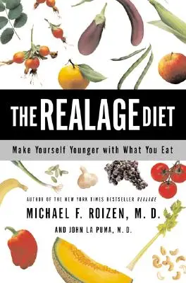 Dieta Realage: Fă-te mai tânăr cu ceea ce mănânci - The Realage Diet: Make Yourself Younger with What You Eat
