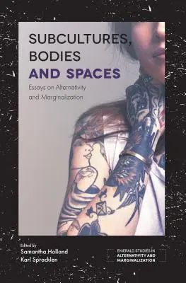 Subculturi, corpuri și spații: Eseuri despre alternativitate și marginalizare - Subcultures, Bodies and Spaces: Essays on Alternativity and Marginalization