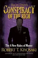 Conspirația celor bogați a lui Rich Dad - Cele 8 reguli noi ale banilor - Rich Dad's Conspiracy of the Rich - The 8 New Rules of Money