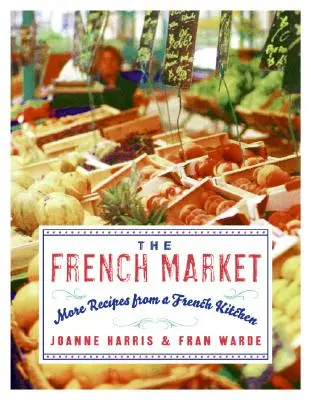 The French Market: Mai multe rețete din bucătăria franceză - The French Market: More Recipes from a French Kitchen