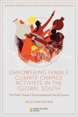 Responsabilizarea femeilor activiste în domeniul schimbărilor climatice din Sudul Global: Calea către justiția socială în materie de mediu - Empowering Female Climate Change Activists in the Global South: The Path Toward Environmental Social Justice