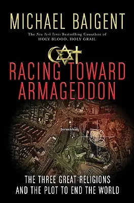 Racing Toward Armageddon: Cele trei mari religii și complotul pentru sfârșitul lumii - Racing Toward Armageddon: The Three Great Religions and the Plot to End the World