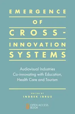 Apariția sistemelor de inovare încrucișată: Industriile audiovizuale co-innovează cu educația, îngrijirea sănătății și turismul - Emergence of Cross-Innovation Systems: Audiovisual Industries Co-Innovating with Education, Health Care and Tourism
