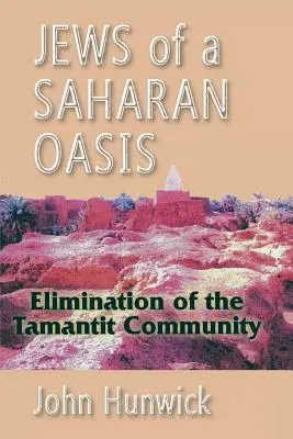 Evreii dintr-o oază sahariană: Eliminarea comunității Tamantit - Jews of a Saharan Oasis: Elimination of the Tamantit Community