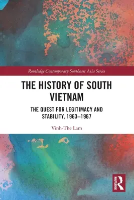Istoria Vietnamului de Sud - Lam: Căutarea legitimității și stabilității, 1963-1967 - The History of South Vietnam - Lam: The Quest for Legitimacy and Stability, 1963-1967