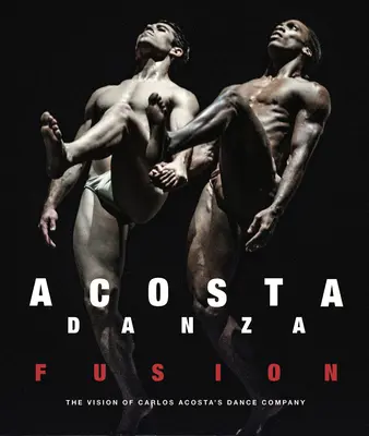 Acosta Danza: Fusion: Viziunea companiei de dans a lui Carlos Acosta - Acosta Danza: Fusion: The Vision of Carlos Acosta's Dance Company