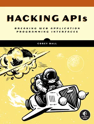 Hacking APIs: Spargerea interfețelor de programare a aplicațiilor web - Hacking APIs: Breaking Web Application Programming Interfaces