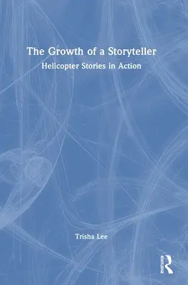 Creșterea unui povestitor: Povești cu elicopter în acțiune - The Growth of a Storyteller: Helicopter Stories in Action