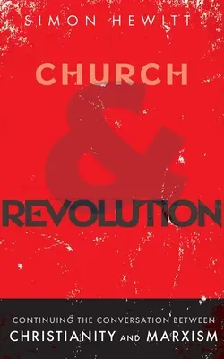 Biserica și revoluția: Continuarea conversației dintre creștinism și marxism - Church and Revolution: Continuing the Conversation between Christianity and Marxism