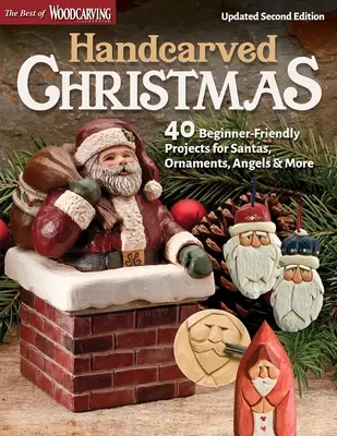 Crăciun sculptat manual, ediția a doua actualizată: 40 de proiecte pentru începători pentru Moși Crăciuni, ornamente, îngeri și multe altele - Handcarved Christmas, Updated Second Edition: 40 Beginner-Friendly Projects for Santas, Ornaments, Angels & More