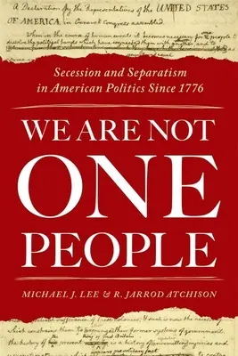 We Are Not One People: Secesiunea și separatismul în politica americană de la 1776 - We Are Not One People: Secession and Separatism in American Politics Since 1776