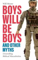 Băieții vor fi băieți și alte mituri: Descoperirea masculinităților biblice - Boys will be Boys, and Other Myths: Unravelling Biblical Masculinities