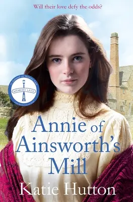 Annie din moara lui Ainsworth: O emoționantă și dramatică saga victoriană a unor iubiți încrucișați - Annie of Ainsworth's Mill: A Moving and Dramatic Victorian Saga of Star-Crossed Lovers