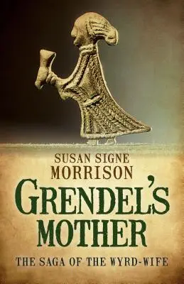 Mama lui Grendel: The Saga of the Wyrd-Wife - Grendel's Mother: The Saga of the Wyrd-Wife