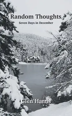 Gânduri aleatorii: Șapte zile în decembrie - Random Thoughts: Seven Days in December