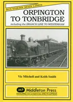 de la Orpington la Tonbridge - inclusiv linia secundară spre Westerham - Orpington to Tonbridge - Including the Branch Line to Westerham