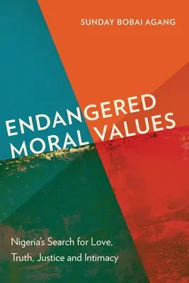 Valori morale pe cale de dispariție: Căutarea iubirii, adevărului, dreptății și intimității în Nigeria - Endangered Moral Values: Nigeria's Search for Love, Truth, Justice and Intimacy