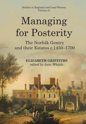 Gestionarea pentru posteritate: Norfolk Gentry și proprietățile lor C.1450-1700volumul 21 - Managing for Posterity: The Norfolk Gentry and Their Estates C.1450-1700volume 21