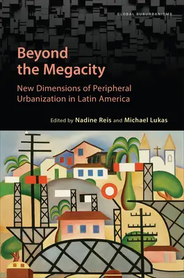 Dincolo de megalopolis: Noi dimensiuni ale urbanizării periferice în America Latină - Beyond the Megacity: New Dimensions of Peripheral Urbanization in Latin America