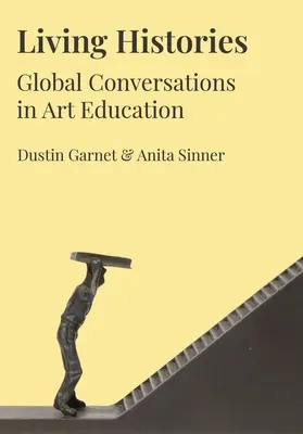 Istorii vii: Conversații globale în educația artistică - Living Histories: Global Conversations in Art Education