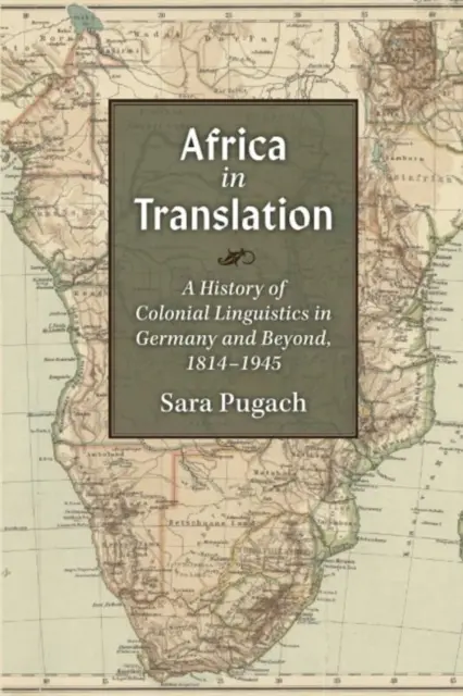 Africa în traducere: O istorie a lingvisticii coloniale în Germania și în afara ei, 1814-1945 - Africa in Translation: A History of Colonial Linguistics in Germany and Beyond, 1814-1945