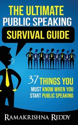 Ghidul suprem de supraviețuire pentru vorbitul în public: 37 de lucruri pe care trebuie să le știi când începi să vorbești în public - The Ultimate Public Speaking Survival Guide: 37 Things You Must Know When You Start Public Speaking