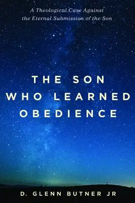 The Son Who Learned Obedience (Fiul care a învățat supunerea): Un caz teologic împotriva supunerii eterne a Fiului - The Son Who Learned Obedience: A Theological Case Against the Eternal Submission of the Son