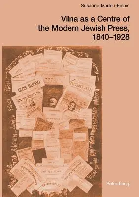 Vilna ca centru al presei evreiești moderne, 1840-1928; aspirații, provocări și progrese - Vilna as a Centre of the Modern Jewish Press, 1840-1928; Aspirations, Challenges, and Progress