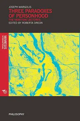 Trei paradoxuri ale personalității: Prelegerile venețiene - Three Paradoxes of Personhood: The Venetian Lectures