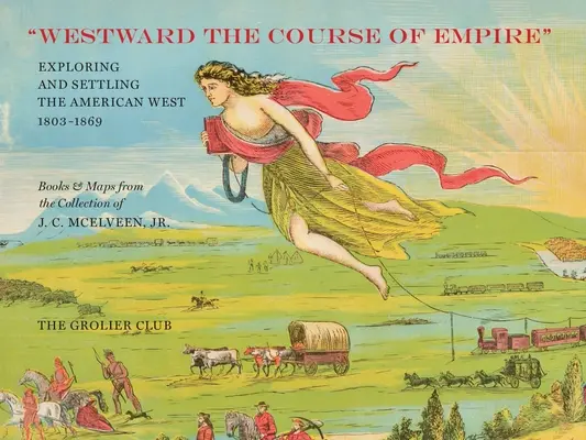 Westward the Course of Empire: Explorarea și colonizarea vestului american - Westward the Course of Empire: Exploring and Settling the American West