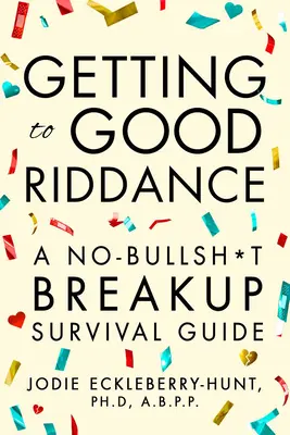 Cum să ajungi la Good Riddance: A No-Bullsh*t Breakup Survival Guide - Getting to Good Riddance: A No-Bullsh*t Breakup Survival Guide