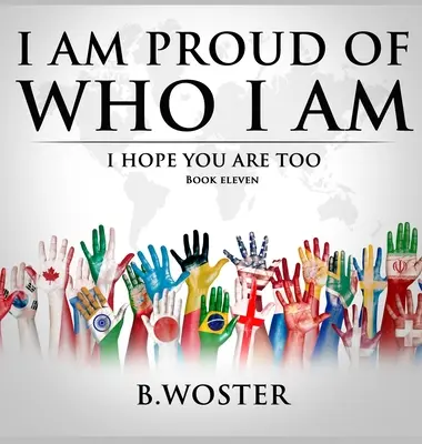 Sunt mândru de cine sunt: Sper că și tu ești (Cartea 11) - I Am Proud of Who I Am: I hope you are too (Book 11)