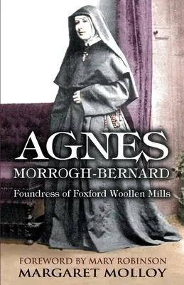 Agnes Morrogh-Bernard: fondatoarea Foxford Woollen Mills - Agnes Morrogh-Bernard: Foundress of Foxford Woollen Mills