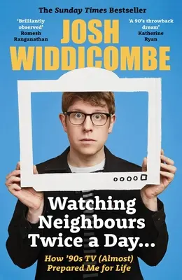 Urmărind Neighbours de două ori pe zi... - Cum televiziunea anilor '90 m-a pregătit (aproape) pentru viață: BESTSELLERUL SUNDAY TIMES - Watching Neighbours Twice a Day... - How '90s TV (Almost) Prepared Me For Life: THE SUNDAY TIMES BESTSELLER