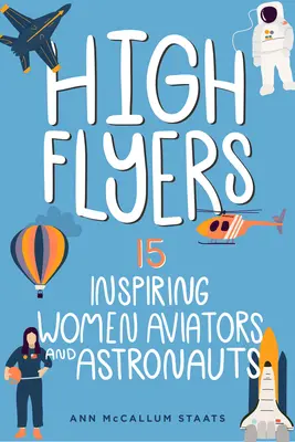 High Flyers: 15 femei aviatori și astronauți care inspirăvolumul 6 - High Flyers: 15 Inspiring Women Aviators and Astronautsvolume 6