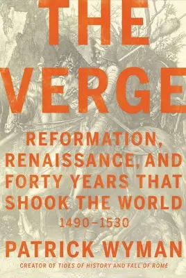 The Verge: Reforma, Renașterea și patruzeci de ani care au zguduit lumea - The Verge: Reformation, Renaissance, and Forty Years That Shook the World
