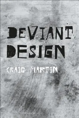 Deviant Design: Ad-hoc, ilicit, controversat - Deviant Design: The Ad Hoc, the Illicit, the Controversial