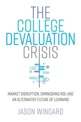 Criza devalorizării colegiilor: Perturbarea pieței, diminuarea Roi, și un viitor alternativ al învățării - The College Devaluation Crisis: Market Disruption, Diminishing Roi, and an Alternative Future of Learning