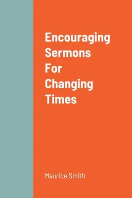 Predici de încurajare pentru vremuri schimbătoare - Encouraging Sermons For Changing Times