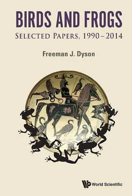Păsări și broaște: Lucrări selectate de Freeman Dyson, 1990-2014 - Birds and Frogs: Selected Papers of Freeman Dyson, 1990-2014