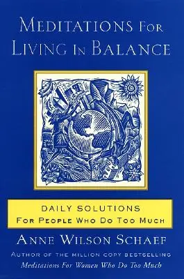 Meditații pentru a trăi în echilibru: Soluții zilnice pentru oamenii care fac prea multe - Meditations for Living in Balance: Daily Solutions for People Who Do Too Much