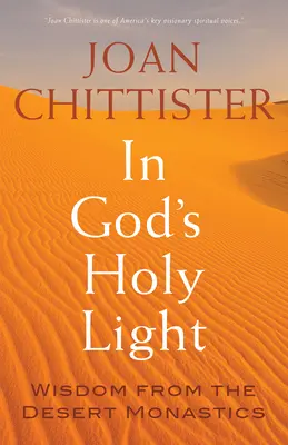 În lumina sfântă a lui Dumnezeu: Înțelepciune de la monahii din deșert - In God's Holy Light: Wisdom from the Desert Monastics