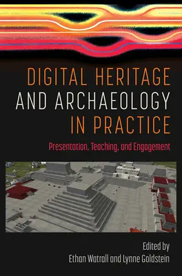 Patrimoniul digital și arheologia în practică: Prezentare, predare și implicare - Digital Heritage and Archaeology in Practice: Presentation, Teaching, and Engagement