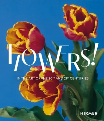 Flori! In the Art of the 20th and 21st Centuries (În arta secolelor XX și XXI) - Flowers!: In the Art of the 20th and 21st Centuries